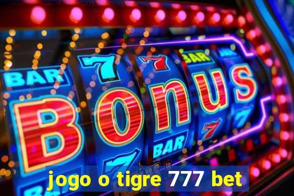 jogo o tigre 777 bet